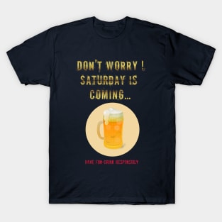 Saturday is Coming - Drink beer responsibly T-Shirt